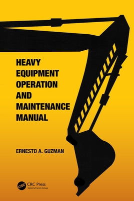Heavy Equipment Operation and Maintenance Manual by Guzman, Ernesto A.
