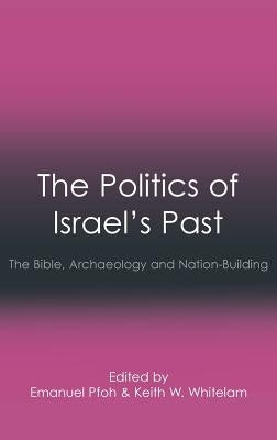 The Politics of Israel's Past: The Bible, Archaeology and Nation-Building by Pfoh, Emanuel