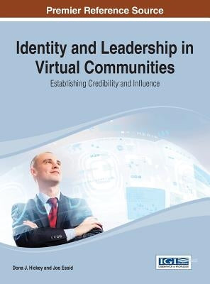 Identity and Leadership in Virtual Communities: Establishing Credibility and Influence by Hickey, Dona J.