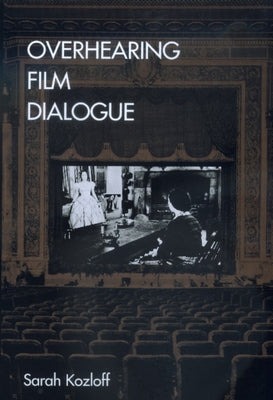 Overhearing Film Dialogue by Kozloff, Sarah
