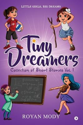 Tiny Dreamers - Collection of Short Stories Vol. 1: Little Girls, Big Dreams by Mody, Royan