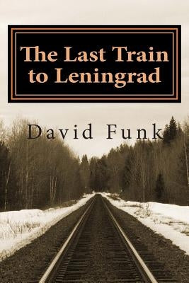 The Last Train to Leningrad by Funk, David