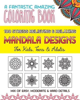100 Stress Relieving & Relaxing Mandala Designs, A Fantastic Amazing Coloring Book for Kids, Teens & Adults, Mix of Easy, Moderate & Hard Details. by Med, Afa