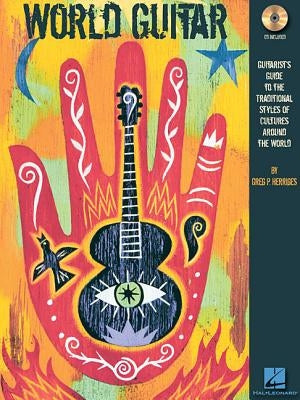 World Guitar: Guitarist's Guide to the Traditional Styles of Cultures Around the World [With CD] by Herriges, Greg P.