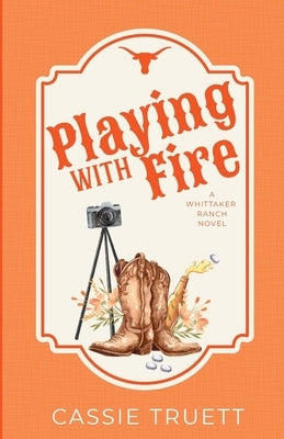 Playing with Fire: A Best Friend's Brother, Age Gap, Small Town Cowboy Romance by Truett, Cassie
