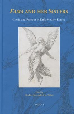 'Fama' and Her Sisters: Gossip and Rumour in Early Modern Europe by Walker, Claire