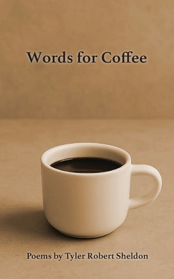Words for Coffee by Sheldon, Tyler Robert