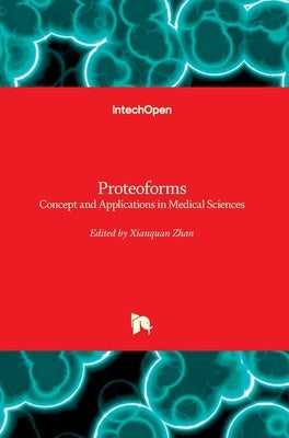 Proteoforms: Concept and Applications in Medical Sciences by Zhan, Xianquan