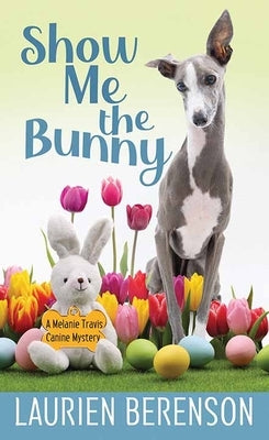 Show Me the Bunny: A Melanie Travis Mystery by Berenson, Laurien
