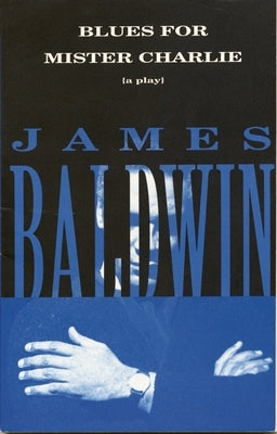 Blues for Mister Charlie: A Play by Baldwin, James