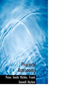 Practical Astronomy by Michie, Peter Smith