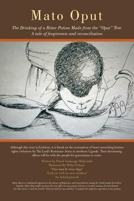 Mato Oput: The Drinking of a Bitter Potion Made from the Oput Tree by Walusimbi, Dinah Senkungu