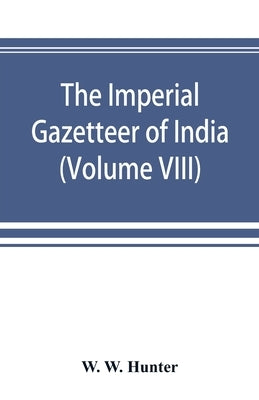The Imperial Gazetteer of India (Volume VIII) Karens to Madnagarh by W. Hunter, W.