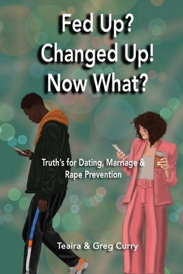 Fed Up? Changed Up! Now What? by Curry, Teaira