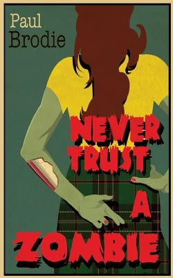 Never Trust a Zombie by Brodie, Paul