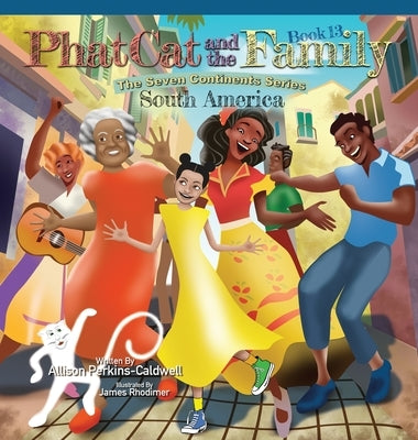 Phat Cat and the Family - The Seven Continent Series - South America by Perkins-Caldwell, Allison