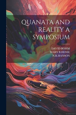 Quanata and Reality a Symposium by Bohm, David