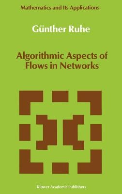 Algorithmic Aspects of Flows in Networks by Ruhe, Günther