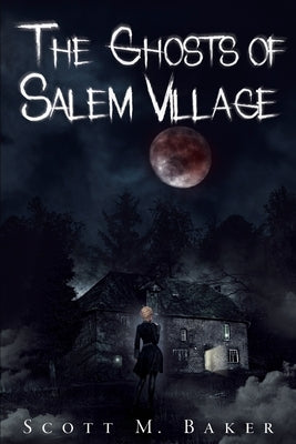 The Ghosts of Salem Village by Baker, Scott M.
