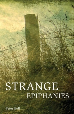 Strange Epiphanies by Bell, Peter