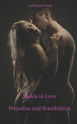 Prejudice and Sensitivities: Saskia in Love by Nash, Adrienne