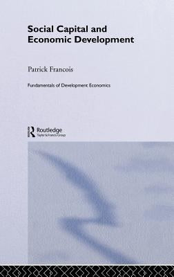 Social Capital and Economic Development by Francois, Patrick