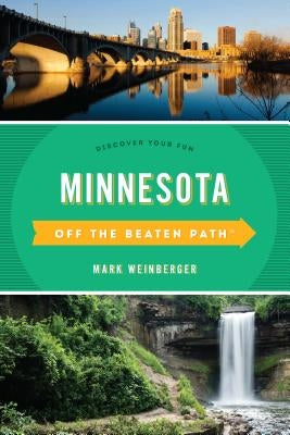 Minnesota Off the Beaten Path(R): Discover Your Fun, Tenth Edition by Weinberger, Mark R.