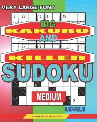 Very large font. Big Kakuro and Killer Sudoku medium levels.: Book for adults. by Holmes, Basford