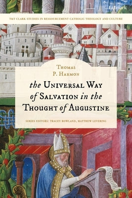 The Universal Way of Salvation in the Thought of Augustine by Harmon, Thomas P.