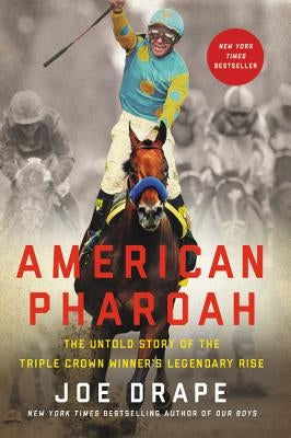 American Pharoah: The Untold Story of the Triple Crown Winner's Legendary Rise by Drape, Joe