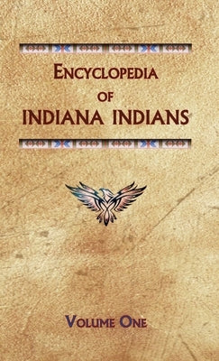 Encyclopedia of Indiana Indians (Volume One) by Ricky, Donald