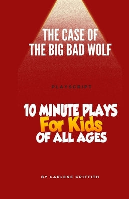 The Case of the Big Bad Wolf: playscript by Griffith, Carlene