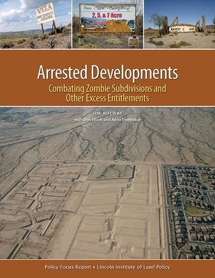 Arrested Developments: Combating Zombie Subdivisions and Other Excess Entitlements by Holway, Jim