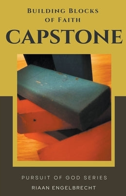 Building Blocks of Faith: Capstone by Engelbrecht, Riaan