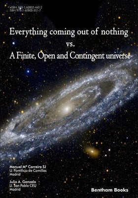 Everything Coming Out of Nothing vs. a Finite, Open and Contingent Universe by Gonzalo, Julio a.