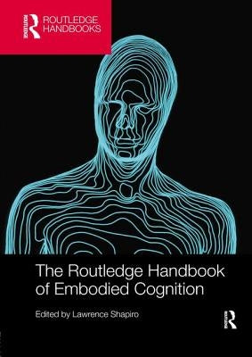 The Routledge Handbook of Embodied Cognition by Shapiro, Lawrence