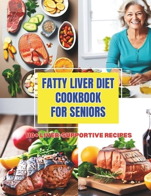 Fatty Liver Diet Cookbook for Seniors: Enjoy Healthy Eating with 110+ Liver-Supportive Recipes by Robinson, Daisy