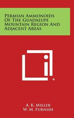 Permian Ammonoids Of The Guadalupe Mountain Region And Adjacent Areas by Miller, A. K.