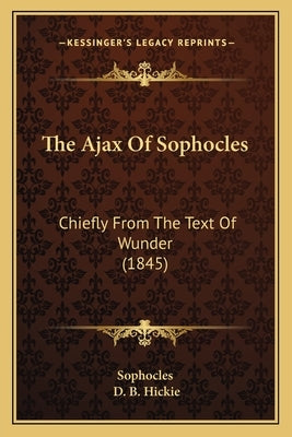 The Ajax Of Sophocles: Chiefly From The Text Of Wunder (1845) by Sophocles