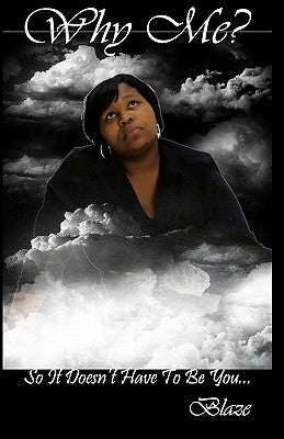 Why Me?: So It Doesn't Have To Be You... by Blaze, Blaze