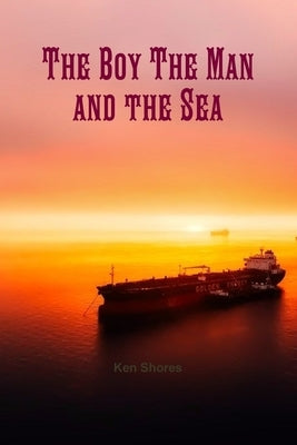 The Boy The Man and the Sea by Shores, Ken