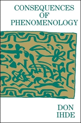 Consequences of Phenomenology by Ihde, Don