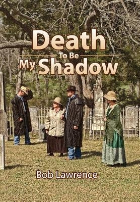 Death to Be My Shadow by Lawrence, Bob