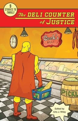 The Deli Counter of Justice by Wiley, Arlo J.
