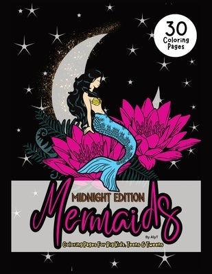 Mermaids Midnight Edition Coloring Pages For Big Kids, Teens & Tweens: Mystical Sirens Of The Sea Color In Book For Women and Girls by Tyson, Allison
