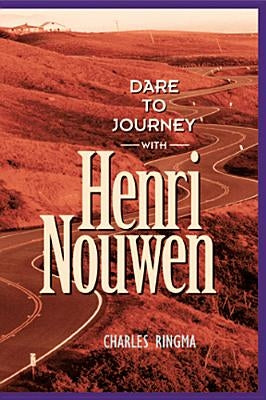 Dare to Journey with Henri Nouwen by Ringma, Charles