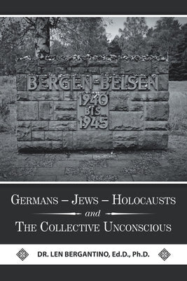 Germans - Jews - Holocausts and the Collective Unconscious by Bergantino Ed D., Len