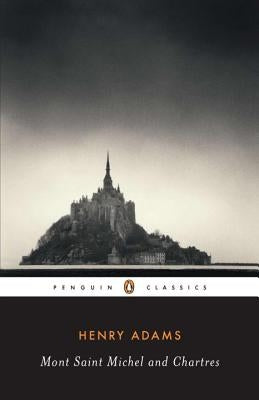 Mont-Saint-Michel and Chartres by Adams, Henry