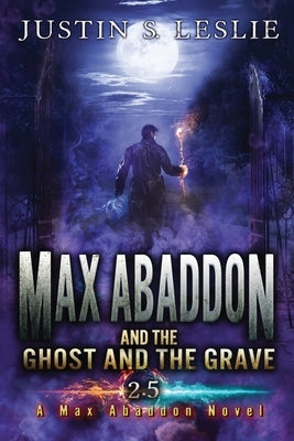 Max Abaddon and The Ghost and the Grave: A Max Abaddon Short Story by Leslie, Justin