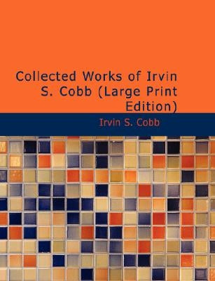 Collected Works of Irvin S. Cobb by Cobb, Irvin S.